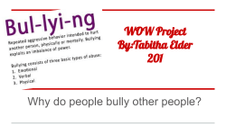 WOW Project By:Tabitha Elder 201 Why do people bully other people?