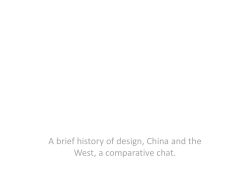 A brief history of design, China and the West, a comparative chat.