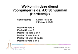 Welkom in deze dienst Voorganger is ds. J.C Schuurman (Harderwijk)