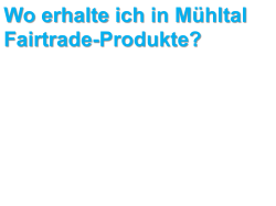 Wo erhalte ich in Mühltal Fairtrade-Produkte?