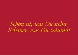 Sch&ouml;n ist, was Du siehst. Sch&ouml;ner, was Du tr&auml;umst!