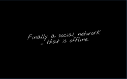 Finally a social network that is offline.