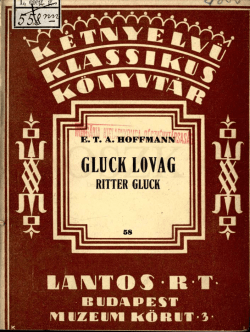 Gluck lovag : az eredeti teljes sz&ouml;veg &eacute;s hű magyar ford&iacute;t&aacute;sa = Ritter