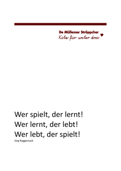 Wer spielt, der lernt! Wer lernt, der lebt! Wer lebt, der spielt!