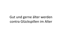 Gut und gerne &auml;lter werden contra Gl&uuml;ckspillen im Alter