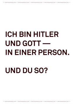 ICH BIN HITLER UND GOTT — IN EINER PERSON. UND DU SO?