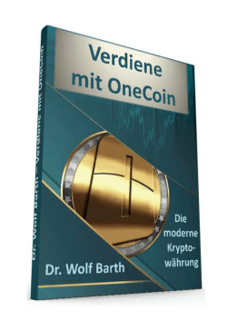 Verdiene mit OneCoin Die moderne Kryptowährung Dr. Wolf Barth