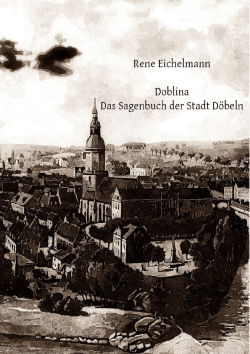 Doblina Das Sagenbuch der Stadt D&ouml;beln