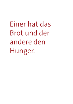 Einer hat das Brot und der andere den Hunger.