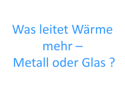 Was leitet Wärme mehr – Metall oder Glas ?