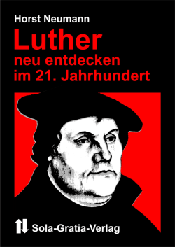 Luther neu entdecken im 21. Jahrhundert - Sola-Gratia