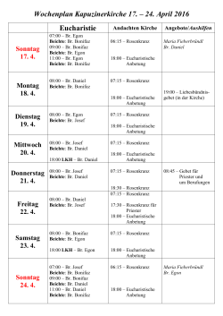 Wochenplan Kapuzinerkirche 10. – 17. April 2016 Eucharistie