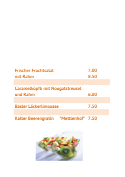 Frischer Fruchtsalat mit Rahm 7.00 8.50 Caramelköpfli mit