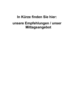 In K&uuml;rze finden Sie hier: unsere Empfehlungen / unser Mittagsangebot
