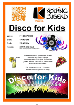 1/1 Disco for Kids Wann: Fr. 08.07.2016 Start: 17:00 Uhr Ende: 20