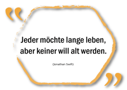 Jeder m&ouml;chte lange leben, aber keiner will alt werden.