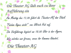 Die Theater AG lädt zur Aufführung am 13.06.2016 um 18:00 Uhr ein.