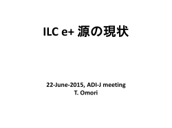 ILC e+ 源の現状 22-June-2015, ADI-J meeting T. Omori ILC