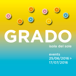 Grado events 25 giugno &ndash; 17 luglio 2016