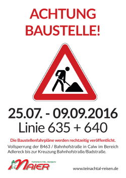 ACHTUNG BAUSTELLE! 25.07. - 09.09.2016 Linie 635 + 640