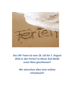 Das JAF-Team ist vom 18. Juli bis 7. August 2016 in den Ferien! In