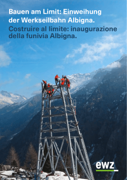 Bauen am Limit: Einweihung der Werkseilbahn Albigna. Costruire al
