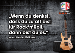 „Wenn du denkst, dass du zu alt bist für Rock`n`Roll, dann bist du es.“