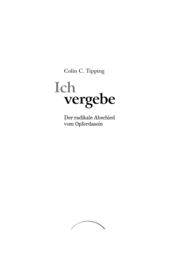 Ich vergebe - Vergebung befreit und heilt