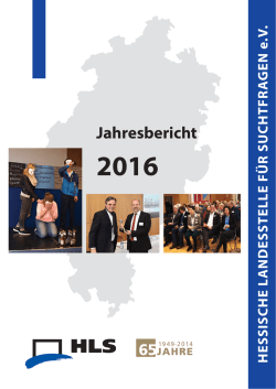 HLS Jahresbericht 2016 - Hessische Landesstelle f&uuml;r Suchtfragen eV