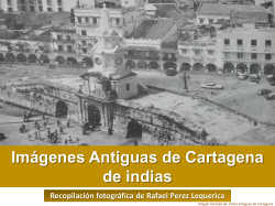Fotos antiguas de Cartagena por: Rafael Perez Lequerica